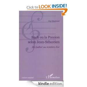 Bach ou la Passion selon Jean Sébastien  Du Luther au nombre dor 