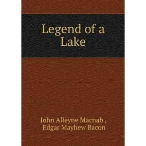  Legend of a Lake Edgar Mayhew Bacon John Alleyne Macnab 