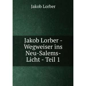   Lorber   Wegweiser ins Neu Salems Licht   Teil 1 Jakob Lorber Books
