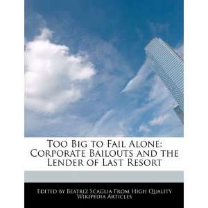  Too Big to Fail Alone Corporate Bailouts and the Lender 