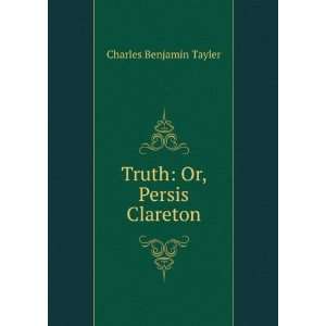  Truth Or, Persis Clareton Charles Benjamin Tayler Books