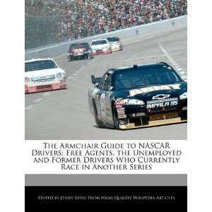  The Armchair Guide to NASCAR Drivers Free Agents, the 