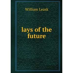  lays of the future william leask Books