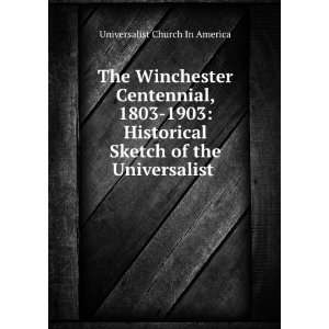  The Winchester Centennial, 1803 1903 Historical Sketch of 