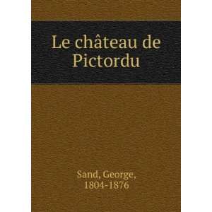 Le chÃ¢teau de Pictordu George, 1804 1876 Sand Books