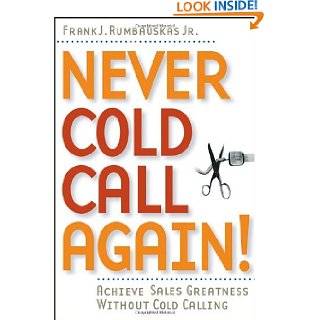 Never Cold Call Again Achieve Sales Greatness Without Cold Calling by 