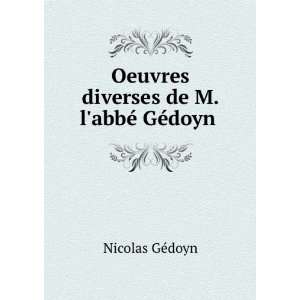   Oeuvres diverses de M. labbÃ© GÃ©doyn . Nicolas GÃ©doyn Books