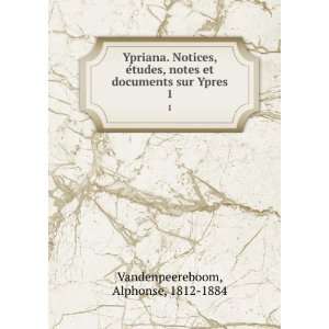   et documents sur Ypres. 1 Alphonse, 1812 1884 Vandenpeereboom Books