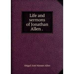   and sermons of Jonathan Allen . . Abigail Ann Maxson Allen Books