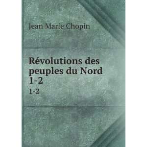  RÃ©volutions des peuples du Nord. 1 2 Jean Marie Chopin 