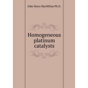  Homogeneous platinum catalysts John Harry MacMillan Ph.D 