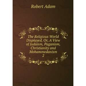   , Paganism, Christianity and Mohammedanism. 2 Robert Adam Books