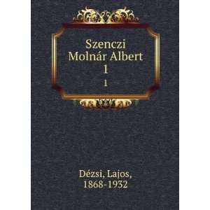    Szenczi MolnÃ¡r Albert. 1 Lajos, 1868 1932 DÃ©zsi Books