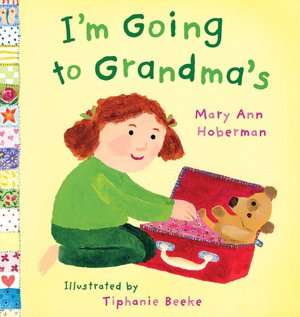   Im Going to Grandmas by Mary Ann Hoberman, Houghton 