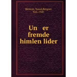   Un er fremde himlen lider Yossel,Bergner, Yosl, 1920  Birstein Books