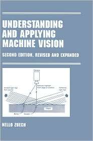 Understanding And Applying Machine Vision, Second Edition, Revised And 