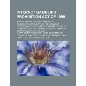  Internet Gambling Prohibition Act of 1999 hearing before 