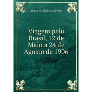   12 de Maio a 24 de Agosto de 1906 Alvaro Astolpho da Silveira Books