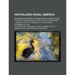  Revitalizing rural America field hearing before the 