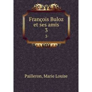    FranÃ§ois Buloz et ses amis. 3 Marie Louise Pailleron Books