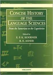 Concise History of the Language Sciences From the Sumerians to the 