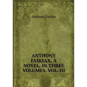   FAIRFAX. A NOVEL. IN THREE VOLUMES. VOL. III. Anthony Fairfax Books