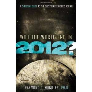  Will the World End in 2012? A Christian Guide to the 