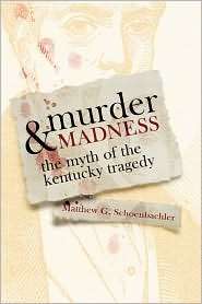 Murder and Madness The Myth of the Kentucky Tragedy, (0813133874 