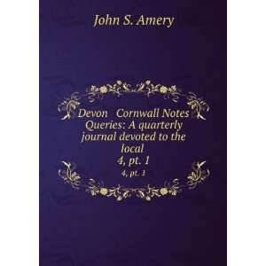  Devon & Cornwall Notes & Queries. 4 John S. Amery Books
