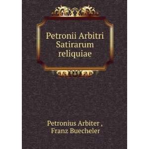   Arbitri Satirarum reliquiae Franz Buecheler Petronius Arbiter  Books