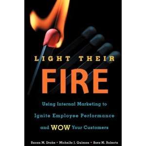  Their Fire Using Internal Marketing to Ignite Employee Performance 