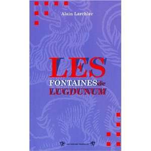  Les fontaines de Lugdunum Alain Larchier Books