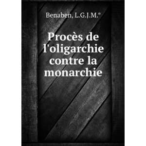  de loligarchie contre la monarchie L.G.J.M.* Benaben Books