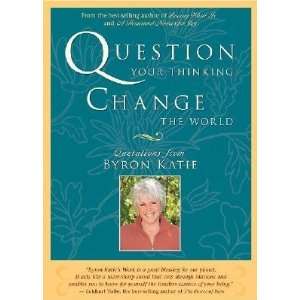  Question Your Thinking, Change the World Quotations from 