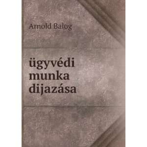  Ã¼gyvÃ©di munka dijazÃ¡sa Arnold Balog Books