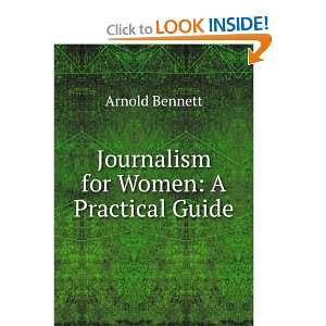    Journalism for Women A Practical Guide Arnold Bennett Books