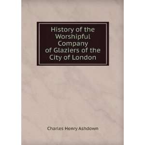   of Glaziers of the City of London Charles Henry Ashdown Books