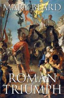   The Roman Triumph by Mary Beard, Harvard University 