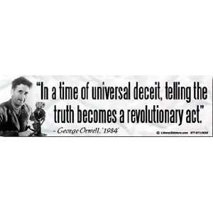   deceit, telling the truth becomes a revolutionary act.   George Orwell