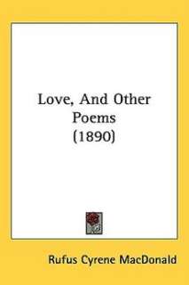 Love, and Other Poems (1890) NEW by Rufus Cyrene MacDon 9781437177749 