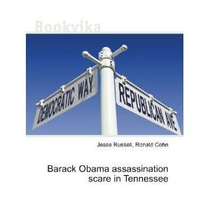 Barack Obama assassination scare in Tennessee Ronald Cohn Jesse 