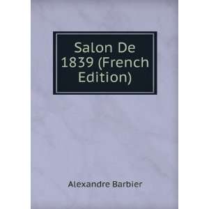  Salon De 1839 (French Edition) Alexandre Barbier Books