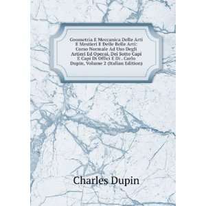   Capi E Capi Di Offici E Di . Carlo Dupin, Volume 2 (Italian Edition