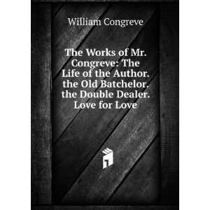  Batchelor. the Double Dealer. Love for Love William Congreve Books