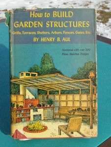 How to Build Garden Structures by Henry Aul HB 1950  