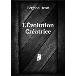  LÃ?volution CrÃ©atrice Bergson Henri Books