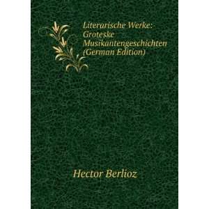   Groteske Musikantengeschichten (German Edition) Hector Berlioz Books