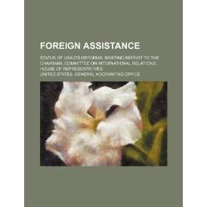 Foreign assistance status of USAIDs reforms briefing report to the 