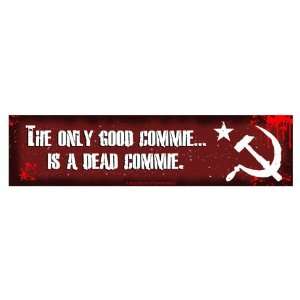  The only good commie is a dead commie. (Bumper Sticker 