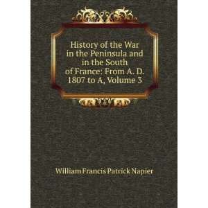   France From A. D. 1807 to A, Volume 3 William Francis Patrick Napier